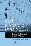 Ler Emancipação e história: O retorno da teoria social, do autor José Maurício Domingues Ler Emancipação e história: O retorno da teoria social, do autor José Maurício Domingues