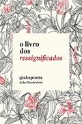 Ler O livro dos ressignificados, do autor Akapoeta