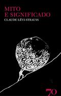 Ler Mito e Significado, do autor Claude Lévi-Strauss