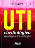 Ler UTI cardiológica: A escuta psicanalítica no hospital, do autor Giselda Lopes Aquino