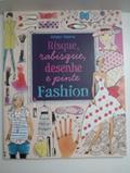 Ler Risque, rabisque, desenhe e pinte : Fashion, do autor Fiona Watt; Antonia Miller; Luciano Campelo