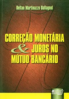 Correção Monetária e Juros no Mútuo Bancário, do autor Deltan Martinazzo Dallagnol