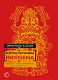 Ler Além da Psicologia Indígena: Concepções Mesoamericanas da Subjetividade, do autor David Pavón-Cuéllar