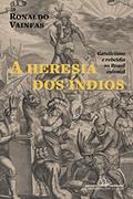 Ler A heresia dos índios (Nova edição): Catolicismo e rebeldia no Brasil colonial, do autor Ronaldo Vainfas