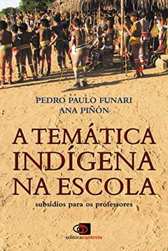 A temática indígena na escola: Subsídios Para os Professores, do autor Pedro Paulo Funari; Ana Piñón