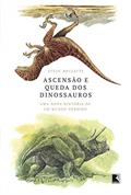 Ler Ascensão e queda dos dinossauros: Uma nova história de um mundo perdido, do autor Steve Brusatte