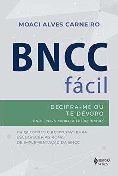 BNCC fácil: Decifra-me ou te devoro - BNCC, novo normal e ensino híbrido, do autor Moaci Alves Carneiro