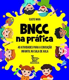 BNCC na prática: 40 atividades para a educação infantil na sala de aula, do autor Eliete Maia