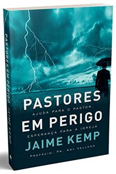 Pastores em perigo: Ajuda para o pastor, esperança para a igreja, do autor Jaime Kemp