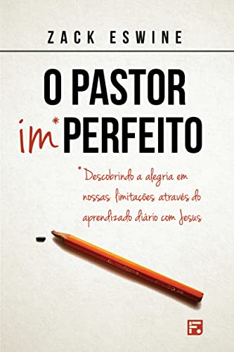 Ler O Pastor imperfeito: Descobrindo a alegria em nossas limitações através do aprendizado diário com Jesus, do autor Zack Eswine