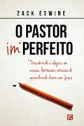 Ler O Pastor imperfeito: Descobrindo a alegria em nossas limitações através do aprendizado diário com Jesus, do autor Zack Eswine