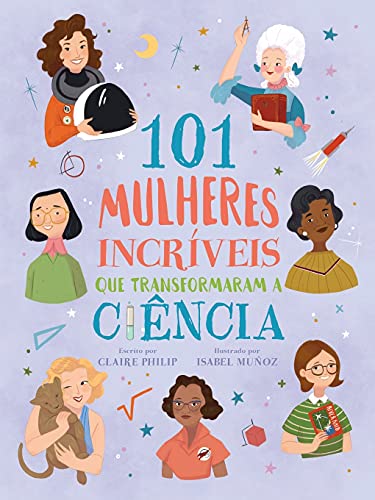 Ler 101 Mulheres Incríveis que Transformaram a Ciência, do autor Claire Philip Ler 101 Mulheres Incríveis que Transformaram a Ciência, do autor Claire Philip