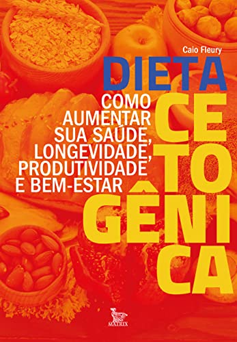 Ler Dieta cetogênica: Como aumentar sua saúde, longevidade, produtividade e bem-estar, do autor Caio Fleury Ler Dieta cetogênica: Como aumentar sua saúde, longevidade, produtividade e bem-estar, do autor Caio Fleury