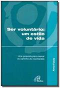 Ler Ser voluntário um estilo de vida: Uma proposta para crescer no caminho do voluntariado, do autor Anne Falola