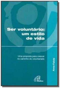 Ser voluntário um estilo de vida: Uma proposta para crescer no caminho do voluntariado, do autor Anne Falola