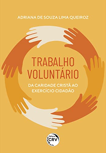 Ler Trabalho voluntário: da caridade cristã ao exercício da ação cidadã, do autor Adriana de Souza Lima Queiroz