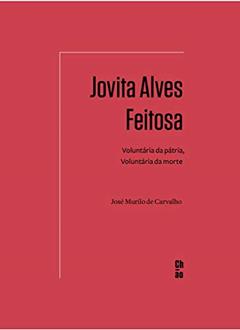 Jovita Alves Feitosa: Voluntária da pátria, voluntária da morte, do autor José Murilo de Carvalho