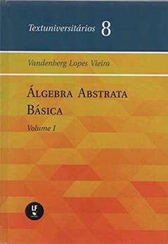 Álgebra abstrata básica - Vol. I, do autor Vandenberg Lopes Vieira