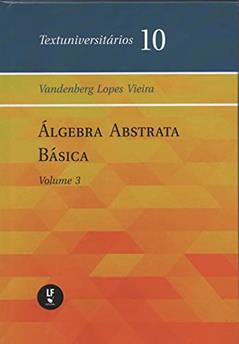 Álgebra abstrata básica - Vol. III, do autor Vandenberg Lopes Vieira