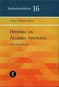 Ler História da álgebra abstrata: Uma introdução - Textuniversitário 16, do autor César Polcino Milies