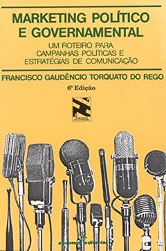 Marketing político e governamental: um roteiro para campanhas políticas e estratégias de comunicação: 5, do autor Francisco Gaudêncio Torquato do Rego