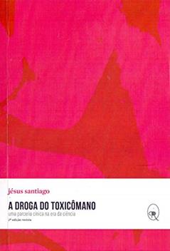 A droga do toxicômano: uma parceria cínica na era da ciência: 1, do autor Jésus Santiago