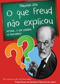 Ler O que Freud Não Explicou: Afinal, o que Querem as Mulheres?, do autor Maurício Sita Ler O que Freud Não Explicou: Afinal, o que Querem as Mulheres?, do autor Maurício Sita