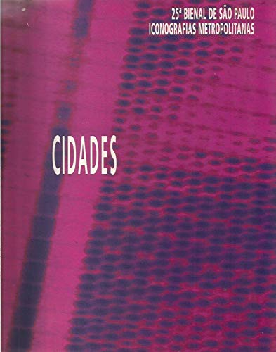 Ler Bienal De São Paulo (25 : 2002, Mar 23 A Jun 02 : São Paulo, Br) : Iconografías Metropolitanas : Cidades. -- ( Bienal De São Paulo ; 25 ), do autor Fundação Bienal De São Paulo