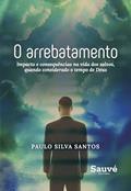 Ler O Arrebatamento: Impacto e Consequências na Vida dos Salvos, Quando Considerado o Tempo de Deus, do autor Paulo Silva Santos Ler O Arrebatamento: Impacto e Consequências na Vida dos Salvos, Quando Considerado o Tempo de Deus, do autor Paulo Silva Santos