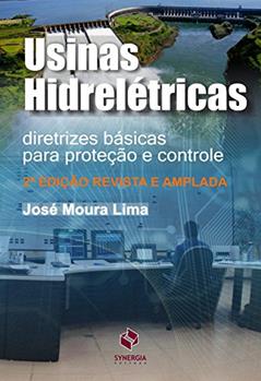 Usinas hidrelétricas: diretrizes básicas para proteção e controle, do autor José Moura Lima