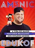 Ler AM3NIC x EDUKOF: A vida do maior youtuber brasileiro nos EUA, do autor Edukof Edukof Ler AM3NIC x EDUKOF: A vida do maior youtuber brasileiro nos EUA, do autor Edukof Edukof