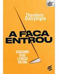 Ler A Faca Entrou - Assassinos Reais e a Nossa Cultura: 1, do autor Theodore Dalrymple Ler A Faca Entrou - Assassinos Reais e a Nossa Cultura: 1, do autor Theodore Dalrymple