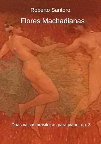 Ler Flores Machadianas, do autor Roberto Santoro