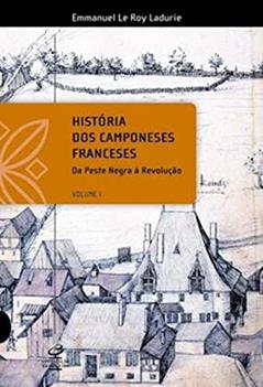 HISTÓRIA DOS CAMPONESES FRANCESES - VOL I, do autor Emmanuel Le Roy Ladurie