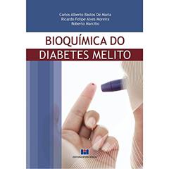 Bioquimíca do Diabetes Melito, do autor Carlos Alberto Bastos de Maria; Ricardo Felipe Alves Moreira; Roberto Marcílio