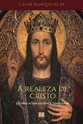 Ler A Realeza de Cristo e a ideia de uma sociedade tradicional, do autor Cesar Ranquetat Jr Ler A Realeza de Cristo e a ideia de uma sociedade tradicional, do autor Cesar Ranquetat Jr
