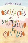 Ler Oscilações de um Tempo Moderno e Confuso, do autor Jovina Rulli