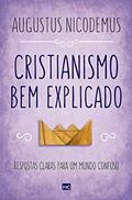 Ler Cristianismo bem explicado: Respostas claras para um mundo confuso, do autor Augustus Nicodemus