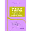 Ler Didática Sensível: Contribuição para a Didática na Educação Superior, do autor Cristina D'ávila Ler Didática Sensível: Contribuição para a Didática na Educação Superior, do autor Cristina D'ávila