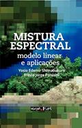 Ler Mistura Espectral. Modelo Linear e Aplicações, do autor Yosio Edemir Shimabukuro; Flávio Jorge Ponzoni