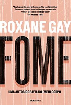Fome: Uma autobiografia do (meu) corpo, do autor Roxane Gay