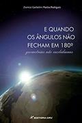 Ler E quando os ângulos não fecham em 180: geometrias não euclidianas, do autor Zionice Garbelini Martos Rodrigues Ler E quando os ângulos não fecham em 180: geometrias não euclidianas, do autor Zionice Garbelini Martos Rodrigues