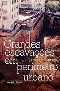 Ler Grandes Escavações em Perímetro Urbano, do autor Jarbas Milititsky