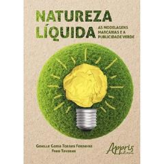 Natureza líquida: as modelagens marcárias e a publicidade verde, do autor Fred Tavares