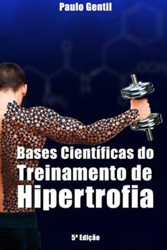 Bases Cientificas Do Treinamento de Hipertrofia, do autor Dr Paulo Gentil