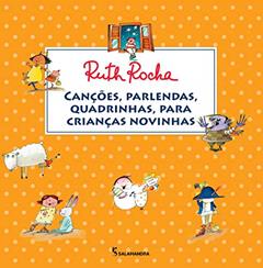 Canções, parlendas, quadrinhas, para crianças novinhas, do autor Ruth Rocha