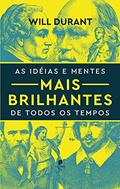Ler As Idéias E Mentes Mais Brilhantes De Todos Os Tempos, do autor Will Durant