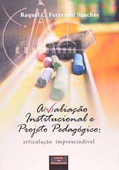 Avaliação institucional e projeto pedagógico: Articulação imprescindível, do autor Raquel C. Ferraroni Sanches