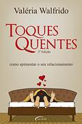 Ler Toques Quentes. Como Apimentar o Seu Relacionamento, do autor Valeria Walfrido