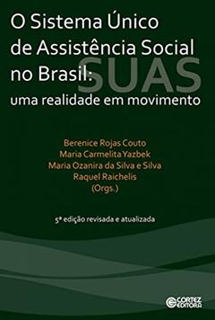 Sistema Único de Assistência Social no Brasil: uma realidade em movimento, do autor Berenice Rojas Couto; Maria Carmelita Yazbek; Maria Ozanira da Silva e Silva; Raquel Raichelis